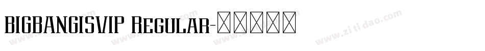BIGBANGISVIP Regular字体转换